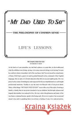 My Dad Used to Say: The Philosophy of Common Sense Haddocks, Richard C., Jr. 9781466943261 Trafford Publishing