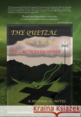 The Quetzal and the Cross: The Last Mayan Prince Samayoa, Conrad 9781466943643 Trafford Publishing