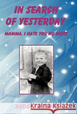 In Search of Yesterday: Mamma, I Hate You No More Becher, Rudolf 9781466945104