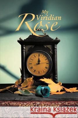 My Viridian Rose Andre Labouyer 9781466945531 Trafford Publishing