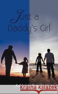 Just a Daddy's Girl Ashleigh Smith 9781466945609