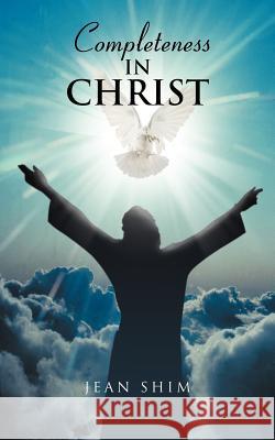 Completeness in Christ Jean Shim 9781466946316