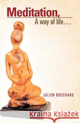 Meditation, a Way of Life... Julien Bouchard 9781466946934