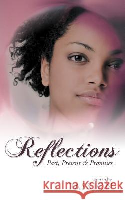 Reflections: Past, Present & Promises Passion 9781466948006