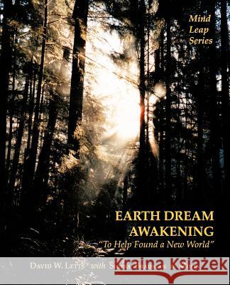 Earth Dream Awakening: To Help Found a New World Letts, David W. 9781466949485 Trafford Publishing