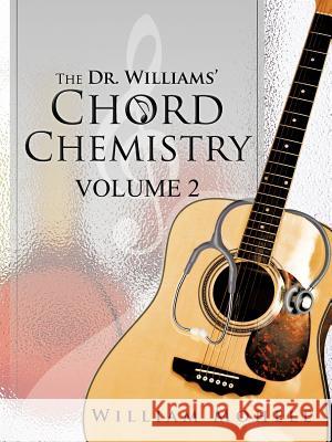 The Dr. Williams' Chord Chemistry: Volume II Mohele, William 9781466950917 Trafford Publishing