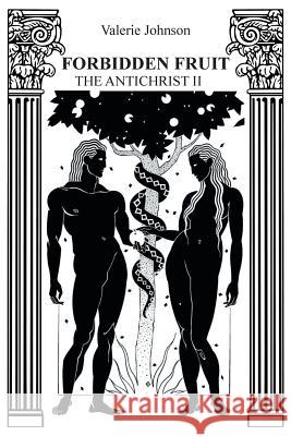 Forbidden Fruit: The Antichrist II Johnson, Valerie 9781466952126 Trafford Publishing