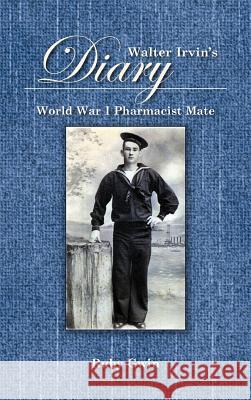 Walter Irvin's Diary: World War I Pharamist Mate Gwin, Ruby 9781466952263