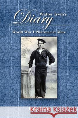 Walter Irvin's Diary: World War I Pharamist Mate Gwin, Ruby 9781466952270