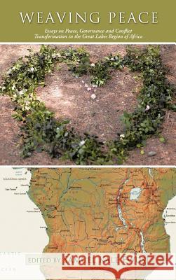 Weaving Peace: Essays on Peace, Governance and Conflict Transformation in the Great Lakes Region of Africa Ewusi, Samuel Kale 9781466954182 Trafford Publishing