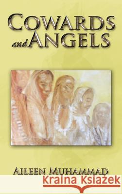 Cowards and Angels Aileen Muhammad 9781466955332 Trafford Publishing