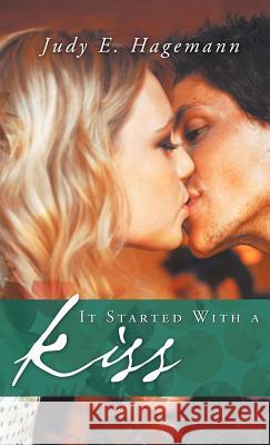 It Started with a Kiss Judy E Hagemann 9781466955899 Trafford Publishing