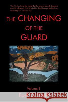 The Changing of the Guard: Volume 1 Roel C. Nedd 9781466956520 Trafford Publishing