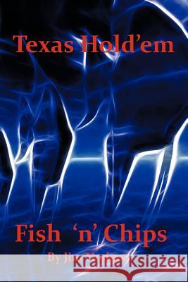 Texas Hold 'em Fish 'n' Chips: A Beginners Guide Hodges, Jim 9781466957138