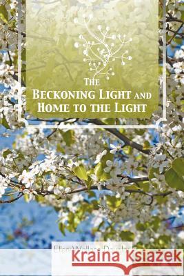 The Beckoning Light and Home to the Light Ellen Wallace Douglas 9781466957305