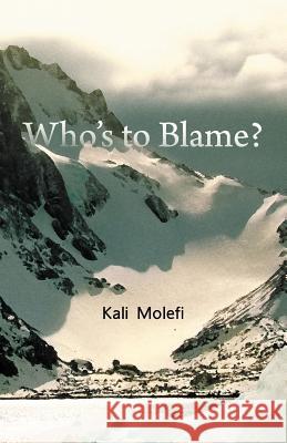 Who's to Blame? Kali Molefi 9781466957930 Trafford Publishing