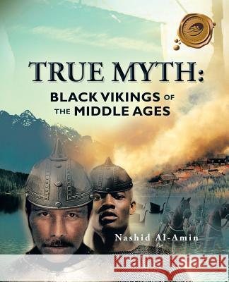 True Myth: Black Vikings of Themiddle Ages Al-Amin, Nashid 9781466960039