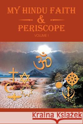 My Hindu Faith and Periscope: Volume I Bhatnagar, Satish C. 9781466960978 Trafford Publishing