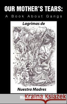 Our Mother's Tears: A Book About Gangs Jaramillo, Manuel 9781466961012 Trafford Publishing