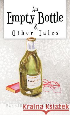 An Empty Bottle and Other Tales Barbara Yates Rothwell 9781466961104