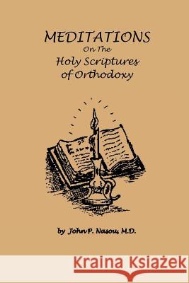 Meditations on the Holy Scriptures of Orthodoxy M. D. John P. Nasou 9781466961715 Trafford Publishing