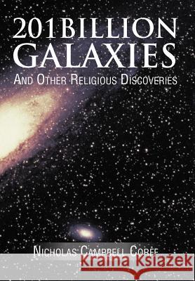 201 Billion Galaxies: And Other Religious Discoveries Corff, Nicholas Campbell 9781466962170