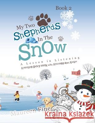 My Two Shepherds in the Snow: A Lesson in Listening Maureen Fine 9781466962569