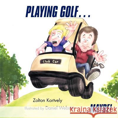 Playing Golf...: ...Maybe! Kortvely, Zolton 9781466963610 Trafford Publishing