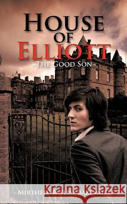 House of Elliott: -The Good Son- Bazemore, Mirthell Bayliss 9781466963764 Trafford Publishing