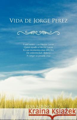Vida de Jorge Perez Elva Albino 9781466964341 Trafford Publishing