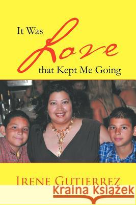 It Was Love That Kept Me Going Irene Gutierrez 9781466964884