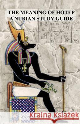 The Meaning of Hotep: A Nubian Study Guide Amen, Anpu Unnefer 9781466965164