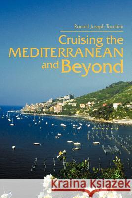 Cruising the Mediterranean and Beyond Ronald Joseph Tocchini 9781466966185 Trafford Publishing