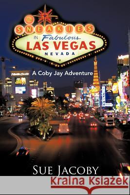 The Sneakies in Las Vegas: A Coby Jay Adventure Jacoby, Sue 9781466966703