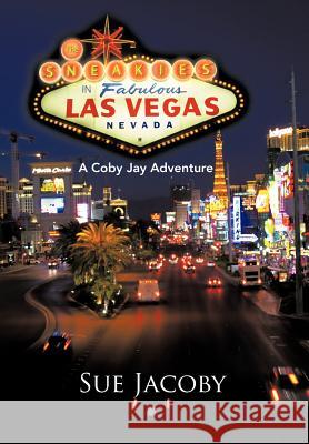 The Sneakies in Las Vegas: A Coby Jay Adventure Jacoby, Sue 9781466966727