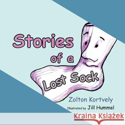 Stories of a Lost Sock Zolton Kortvely 9781466967144 Trafford Publishing