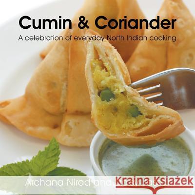 Cumin & Coriander: A Celebration of Everyday North Indian Cooking Nirad, Archana 9781466967236