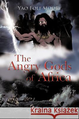 The Angry Gods of Africa Yao Foli Modey 9781466967267