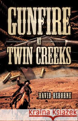 Gunfire at Twin Creeks David D. Osborne 9781466968097 Trafford Publishing