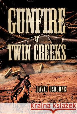 Gunfire at Twin Creeks David D. Osborne 9781466968110 Trafford Publishing