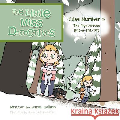 The Little Miss Detectives: Case Number 1: The Mysterious Rat a Tat Tat Bellino, Sarah 9781466968677 Trafford Publishing