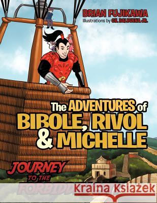 The Adventures of Bibole, Rivol and Michelle: Journey to the Forbidden City Fujikawa, Brian 9781466969391