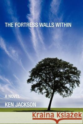 The Fortress Walls Within Ken Jackson 9781466969636 Trafford Publishing