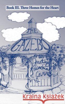 The Gazebo: Book III. Three Homes for the Heart Minchin-Comm, Dorothy 9781466970045