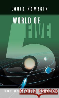World of Five: The Universal Number Komzsik, Louis 9781466970786 Trafford Publishing