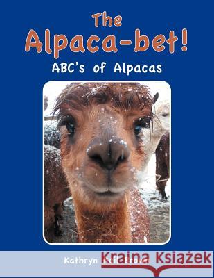 The Alpaca-Bet!: ABC's of Alpacas Brown, Kathryn Keil 9781466971080 Trafford Publishing