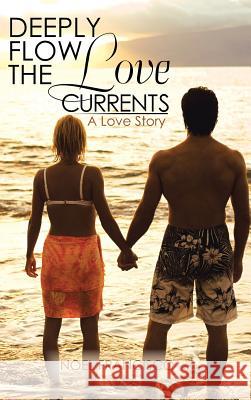Deeply Flow the Love Currents: A Love Story Francisco, Noel 9781466971448 Trafford Publishing