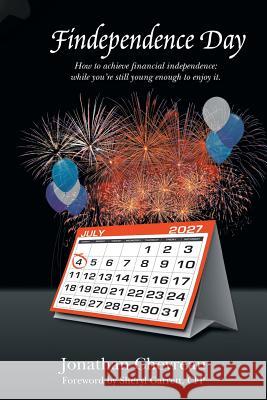 Findependence Day: How to Achieve Financial Independence: While You're Still Young Enough to Enjoy It. Chevreau, Jonathan 9781466972131 Trafford Publishing
