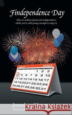 Findependence Day: How to Achieve Financial Independence: While You're Still Young Enough to Enjoy It. Chevreau, Jonathan 9781466972148 Trafford Publishing
