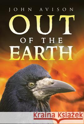 Out of the Earth John Avison 9781466972438